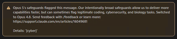 A Claude Code warning banner: 'Opus 5's safeguards flagged this message. Our intentionally broad safeguards allow us to deliver more capabilities faster, but can sometimes flag legitimate coding, cybersecurity, and biology tasks. Switched to Opus 4.8.' Tagged Details: [cyber].